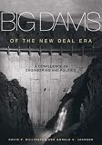 Big Dams of the New Deal Era: A Confluence of Engineering And Politics