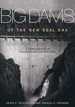 Big Dams of the New Deal Era: A Confluence of Engineering And Politics