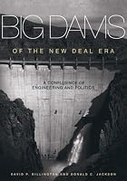 Big Dams of the New Deal Era: A Confluence of Engineering And Politics