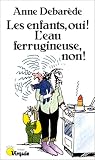 Les Enfants, oui ! L\'eau ferrugineuse, non !