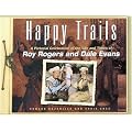 Happy Trails: A Pictorial Celebration of the Life and Times of Roy Rogers and Dale Evans book cover