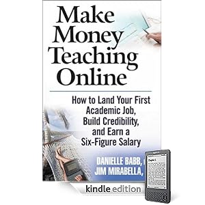 Make Money Teaching Online: How to Land Your First Academic Job, Build Credibility, and Earn a Six-Figure Salary