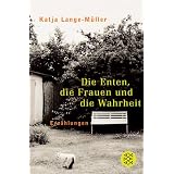 Die Enten, die Frauen und die Wahrheit: Erz�hlungen: Erz�hlungen und Miniaturenvon "Katja Lange-M�ller"