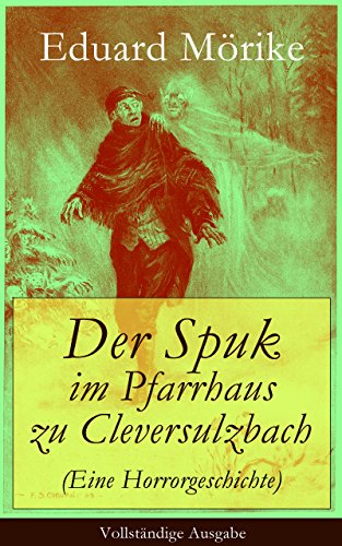 Der Spuk im Pfarrhaus zu Cleversulzbach (Eine Horrorgeschichte) - Vollständige Ausgabe: Klassische Gespenstergeschichte (German Edition)