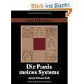 Die Praxis meines Systems: Ein Lehrbuch des praktischen Schachs