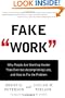 Fake Work: Why People Are Working Harder than Ever but Accomplishing Less, and How to Fix the Problem