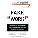 Fake Work: Why People Are Working Harder than Ever but Accomplishing Less, and How to Fix the Problem