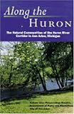 Along the Huron: The Natural Communities of the Huron River Corridor in Ann Arbor, Michigan