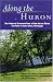 Books : Along the Huron: The Natural Communities of the Huron River Corridor in Ann Arbor, Michigan