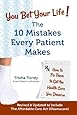 You Bet Your Life!: The 10 Mistakes Every Patient Makes