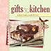 Gifts from the Kitchen: Cookies, Breads, Snacks & More