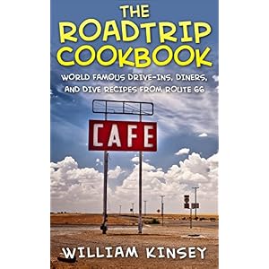The Roadtrip Cookbook: World Famous Drive-Ins, Diners, and Dive Recipes from Route 66