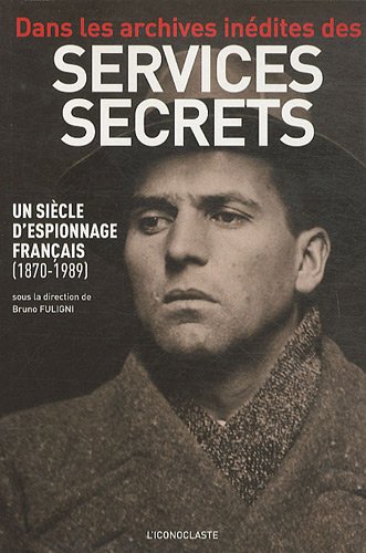 Dans les archives inédites des services secrets : Un siècle d'espionnage français (1870-1989)