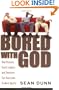 Bored with God: How Parents, Youth Leaders and Teachers Can Overcome Student Apathy