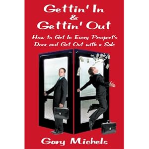 Gettin' In and Gettin' Out: How to Get in Every Prospect's Door and Get Out with a Sale by Gary Michels