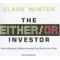The Either/Or Investor (How to Succeed in Global Investing, One Decision at a Time, Library Edition) (Unabridged) (Compact Disc)