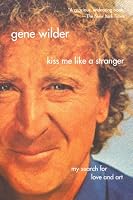 Kiss Me Like A Stranger: My Search for Love and Art