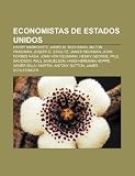 Economistas De Estados Unidos: Harry Mar: Harry Markowitz, James M. Buchanan, Milton Friedman, Joseph E. Stiglitz, James Heckman, John Forbes Nash, ... Hoppe, Xavier Sala i Martín, Antony Sutton
