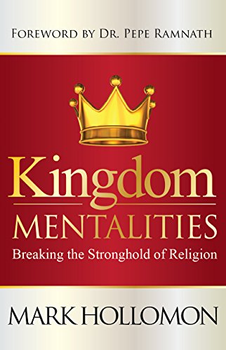 Kingdom Mentalities: Breaking The Stronghold of Religion, by C.Mark Hollomon