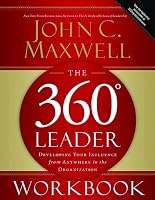 The 360 Degree Leader Workbook: Developing Your Influence from Anywhere in the Organization