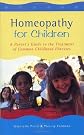 Homeopathy for Children: A Parent's Guide to the Treatment of Common Childhood Illnesses
