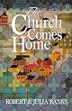 The Church Comes Home: Building Community and Mission through Home Churches