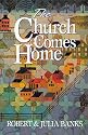 The Church Comes Home: Building Community and Mission in Church Homes