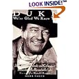 Duke: We're Glad We Knew You: John Wayne's Friends and Colleagues Remember His Remarkable Life