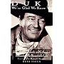 Duke, We're Glad We Knew You: John Wayne's Friends and Colleagues Remember His Remarkable Life