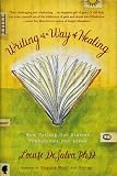 Writing as a Way of Healing: How Telling Our Stories Transforms Our Lives
