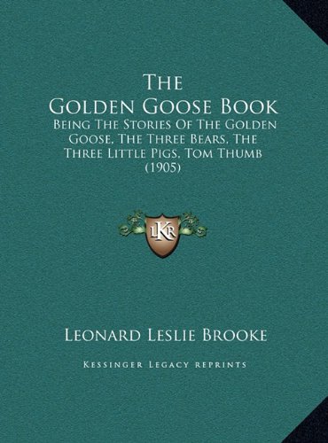 The Golden Goose Book: Being The Stories Of The Golden Goose, The Three Bears, The Three Little Pigs, Tom Thumb (1905)