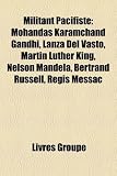 Produkt-Bild: Militant Pacifiste: Mohandas Karamchand Gandhi, Lanza del Vasto, Martin Luther King, Nelson Mandela, Bertrand Russell, Rgis Messac