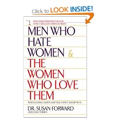 Men Who Hate Women and the Women Who Love Them: When Love Hurts and You Don't Know Why