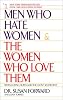 Men Who Hate Women and the Women Who Love Them : When Loving Hurts and You Don't Know Why