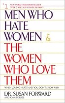 Men Who Hate Women and the Women Who Love Them: When Loving Hurts And You Don't Know Why