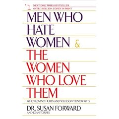 Men Who Hate Women and the Women Who Love Them: When Love Hurts and You Don't Know Why