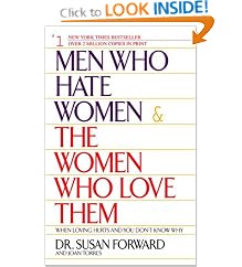 Men Who Hate Women and the Women Who Love Them : When Loving Hurts and You Don't Know Why