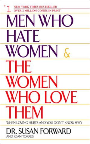 Men Who Hate Women and the Women Who Love Them : When Loving Hurts and You Don t Know Why