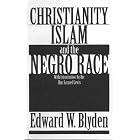 Click here to buy Christianity, Islam and the Negro Race by  Edward Wilmot Blyden.