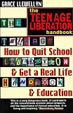 The Teenage Liberation Handbook: How to Quit School and Get a Real Life and Education