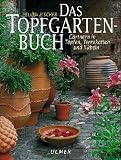 Das Topfgartenbuch - G&auml;rtnern in T&ouml;pfen, Terrakotten und K&uuml;beln - Ellen Fischer