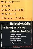  : What Car Dealers Won't Tell You: The Insider's Guide to Buying and Leasing a New or Used Car