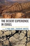The desert experience in Israel : communities, arts, science, and education in the Negev