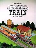Cut & Assemble an Old-Fashioned Train in Full Color (Models & Toys)