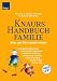 Knaurs Handbuch Familie: Alles, was Eltern wissen m&uuml;ssen. Schwangerschaft und Geburt, Gesundheit und Ern&auml;hrung, Entwicklung und Erziehung, ... Betreuung, Beruf und Freizeit, Recht und Geld