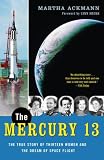 The Mercury 13: The True Story of Thirteen Women and the Dream of Space Flight The Mercury 13: The True Story of Thirteen Women and the Dream of Space Flight