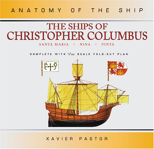 The Ships of Christopher Columbus: "Santa Maria", "Nina" and "Pinta" (Anatomy of the Ship)