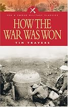 How the War Was Won: Factors That Led to Victory in World War One (Pen & Sword Military Classics)