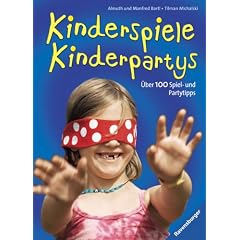 Kinderspiele - Kinderpartys: �ber 100 Spiel- und Partytipps