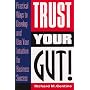 Trust Your Gut!: Practical Ways to Develop and Use Your Intuition for Business Success